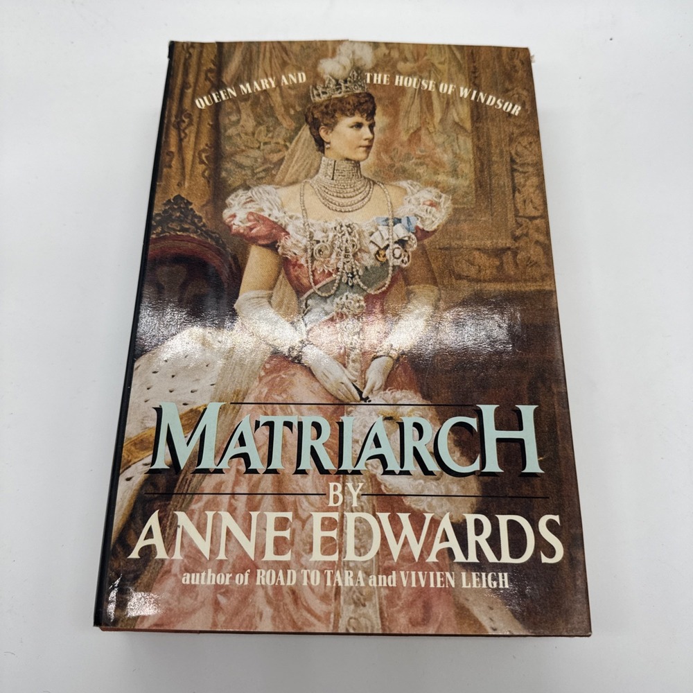 Matriarch : Queen Mary and the House of Windsor by Anne Edwards (1984, HCDJ)